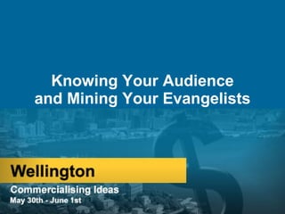 Knowing Your Audience and Mining Your Evangelists 