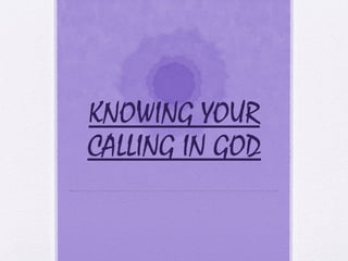 KNOWING YOUR
CALLING IN GOD
 