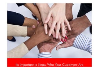 Its Important to Know Who Your Customers Are
 