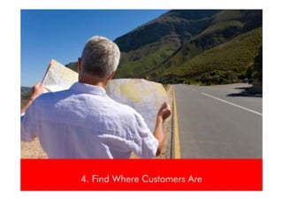 4. Find Where Customers Are
 