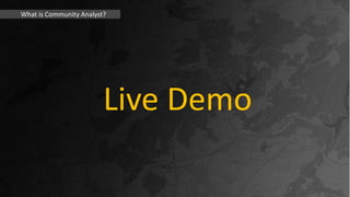 What is Community Analyst?
Live Demo
 