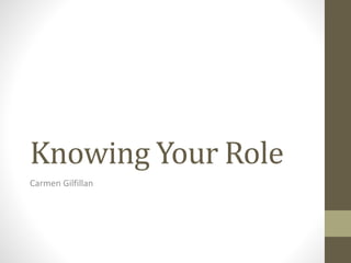 Knowing Your Role
Carmen Gilfillan
 