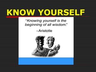 KNOW YOURSELF
 