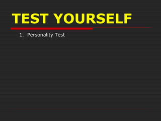 TEST YOURSELF
1. Personality Test
 
