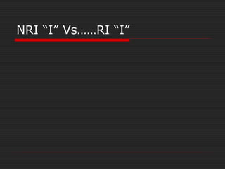 NRI ” Vs……RI ”
 
