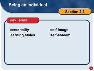 36
Key Terms
personality
learning styles
self-image
self-esteem
Section 2.2Section 2.2
Being an Individual
 