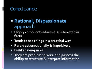 Things that will irritate each styleDelaysLack of interestIndecisionDisagreementTime wastingLack of enthusiasm or creativityPessimismHarsh realitiesLack of open-nessIllogical thinkingToo creativeLoud opinionated peopleNo evidenceMistakesUncooperative peopleHurt feelingsAggressive behaviourReaction of the ‘team’Conflict