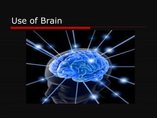 Use of Brain 