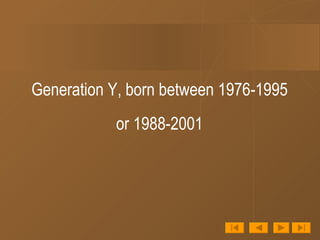 Generation Y, born between 1976-1995  or 1988-2001  