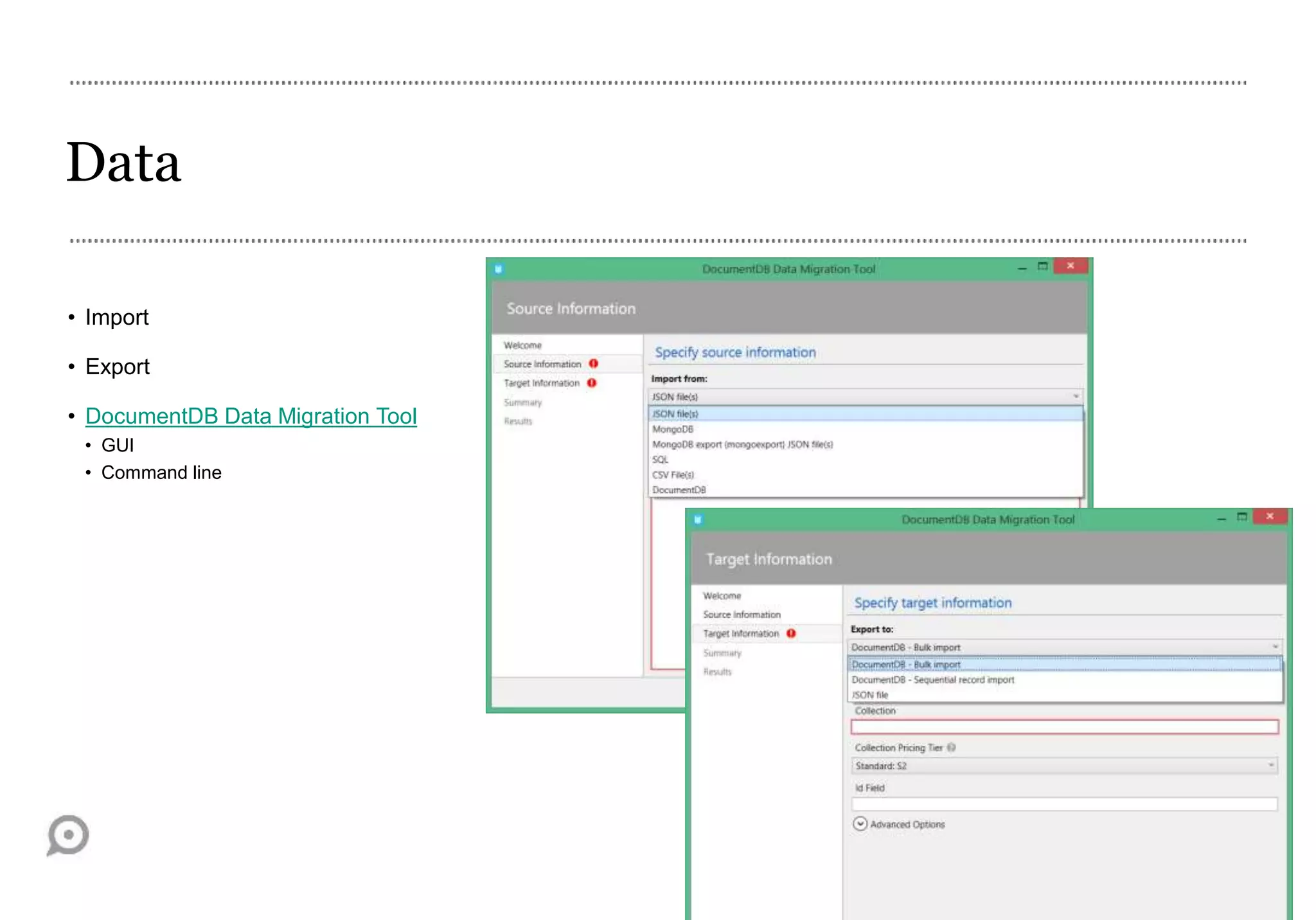 Data
• Import
• Export
• DocumentDB Data Migration Tool
• GUI
• Command line
 