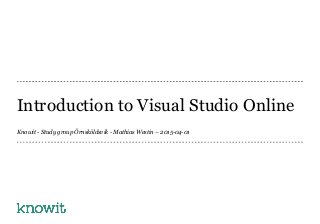 Introduction to Visual Studio Online
Knowit - Study group Örnsköldsvik - Mathias Westin – 2015-04-01
 