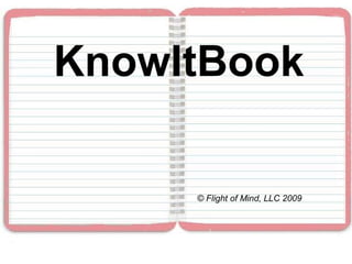 KnowItBook © Flight of Mind, LLC 2009 