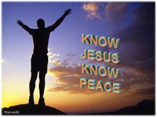 Know jesus, know peace