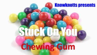 Knowknotts presents
Stuck On You
 