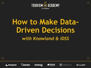 How to Make Data-
Driven Decisions
with Knowland & iDSS
 