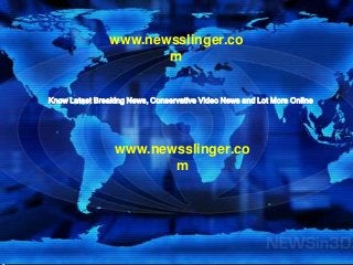 www.newsslinger.co
m
Know Latest Breaking News, Conservative Video News and Lot More Online

www.newsslinger.co
m

 