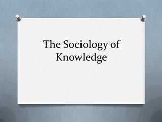 The Sociology of
  Knowledge
 