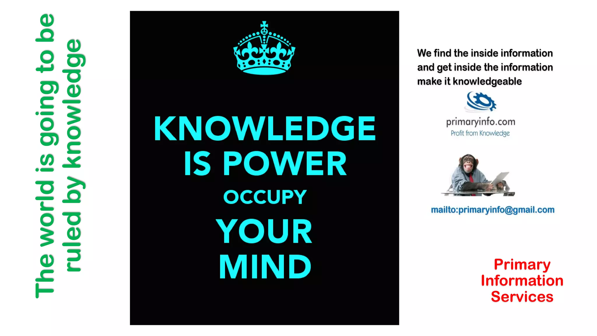 The
world
is
going
to
be
ruled
by
knowledge
Primary
Information
Services
 