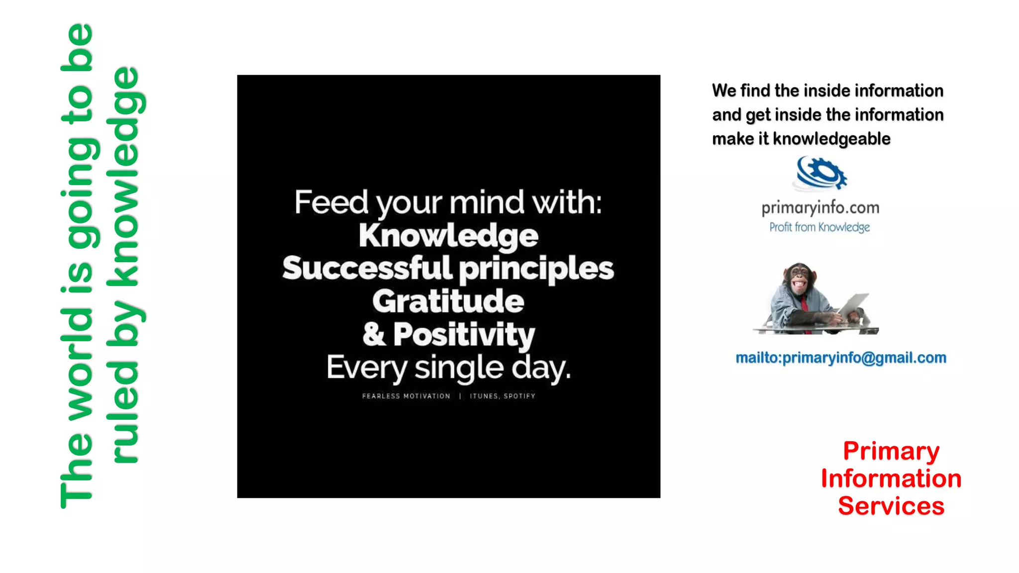 The
world
is
going
to
be
ruled
by
knowledge
Primary
Information
Services
 