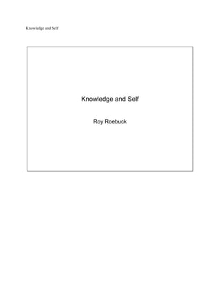 Knowledge and Self




                     Knowledge and Self


                        Roy Roebuck
 