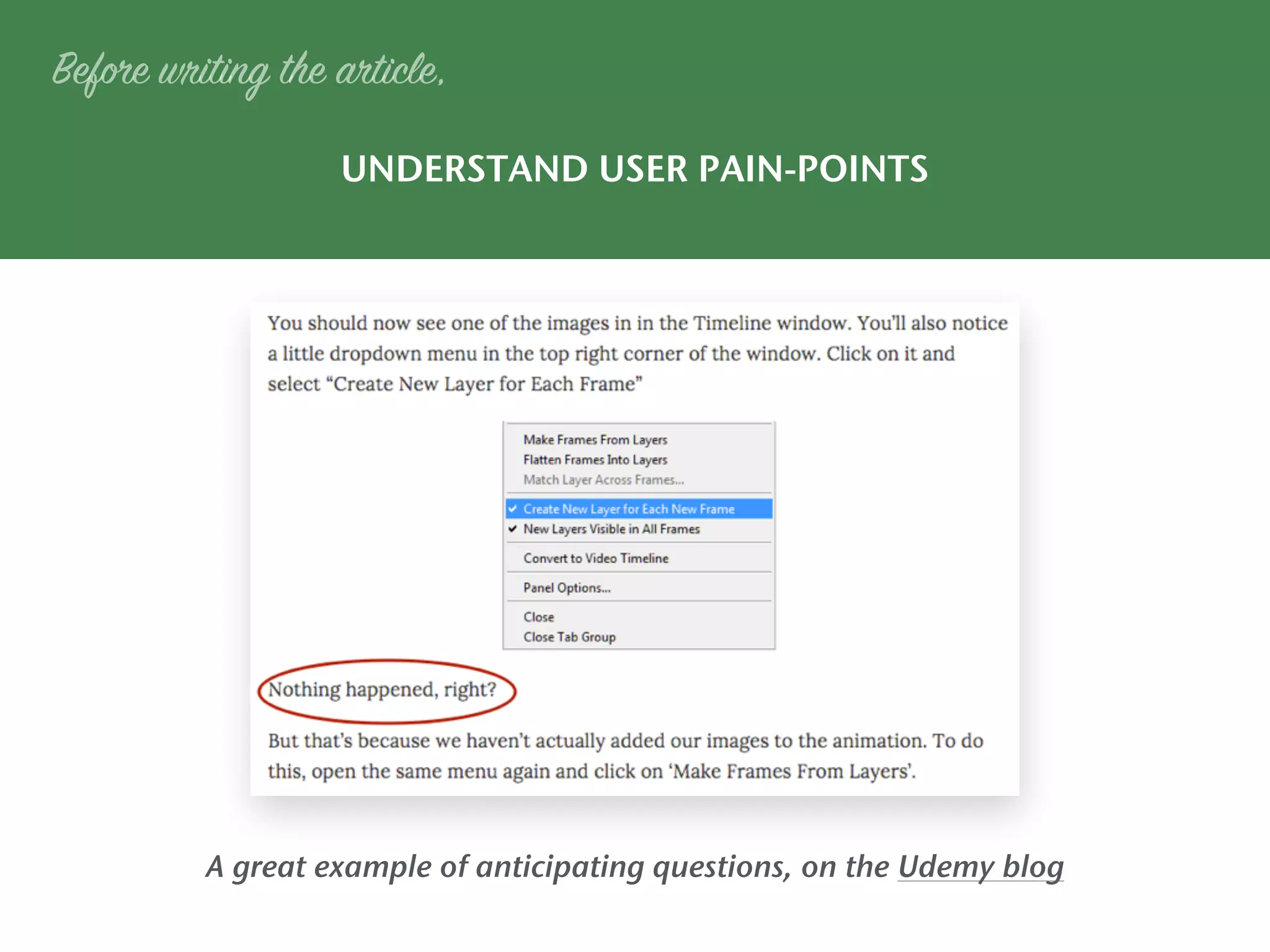 UNDERSTAND USER PAIN-POINTS
Before writing the article,
A great example of anticipating questions, on the Udemy blog
 