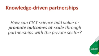 Knowledge driven PPPs at CIAT