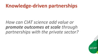 Knowledge driven PPPs at CIAT