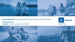 Knowledge BOT: Gen AI Powered Virtual Assistant for Sales Teams
1
The Digital Insurer
Category: Insurer Innovation Awards 2024
 