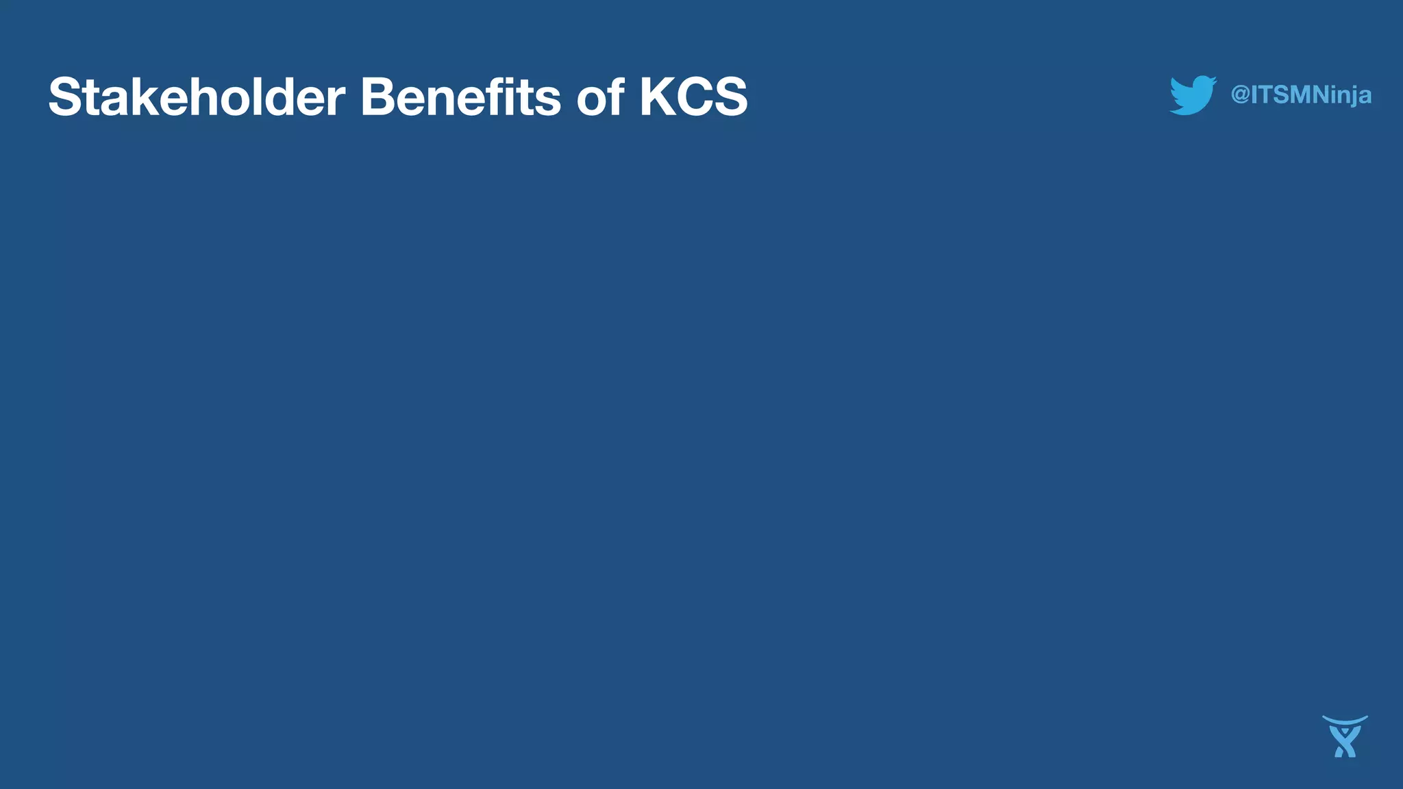Stakeholder Benefits of KCS @ITSMNinja 
 