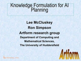 Knowledge Formulation for AI Planning ,[object Object],[object Object],[object Object],[object Object],[object Object],[object Object],Artform 