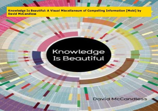 Knowledge Is Beautiful: A Visual Miscellaneum of Compelling Information ...
