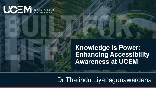 Dr Tharindu Liyanagunawardena
Knowledge is Power:
Enhancing Accessibility
Awareness at UCEM
 