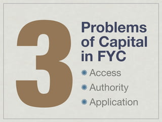 3
    Problems
    of Capital
    in FYC
     Access
     Authority
     Application
 