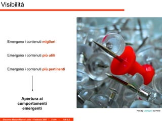 Visibilità Foto by   Lozingaro   su Flickr Emergono i contenuti  migliori Emergono i contenuti  più utili Emergono i contenuti  più pertinenti Apertura ai comportamenti emergenti 