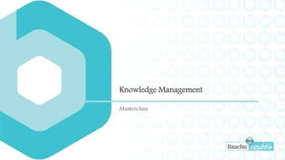 Knowledge Management
Masterclass
 