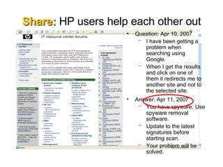 Share:  HP users help each other out Question: Apr 10, 2007 I have been getting a problem when searching using Google. When I get the results and click on one of them it redirects me to another site and not to the selected site. Answer: Apr 11, 2007 You have spyware. Use spyware removal software. Update to the latest signatures before starting scan. Your problem will be solved. 