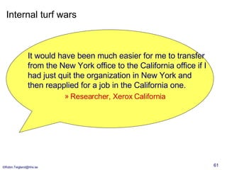 Internal turf wars <ul><li>It would have been much easier for me to transfer from the New York office to the California of...