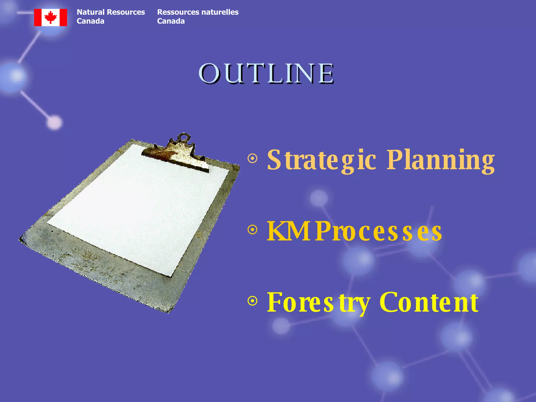 OUTLINE Strategic Planning KM Processes  Forestry Content 