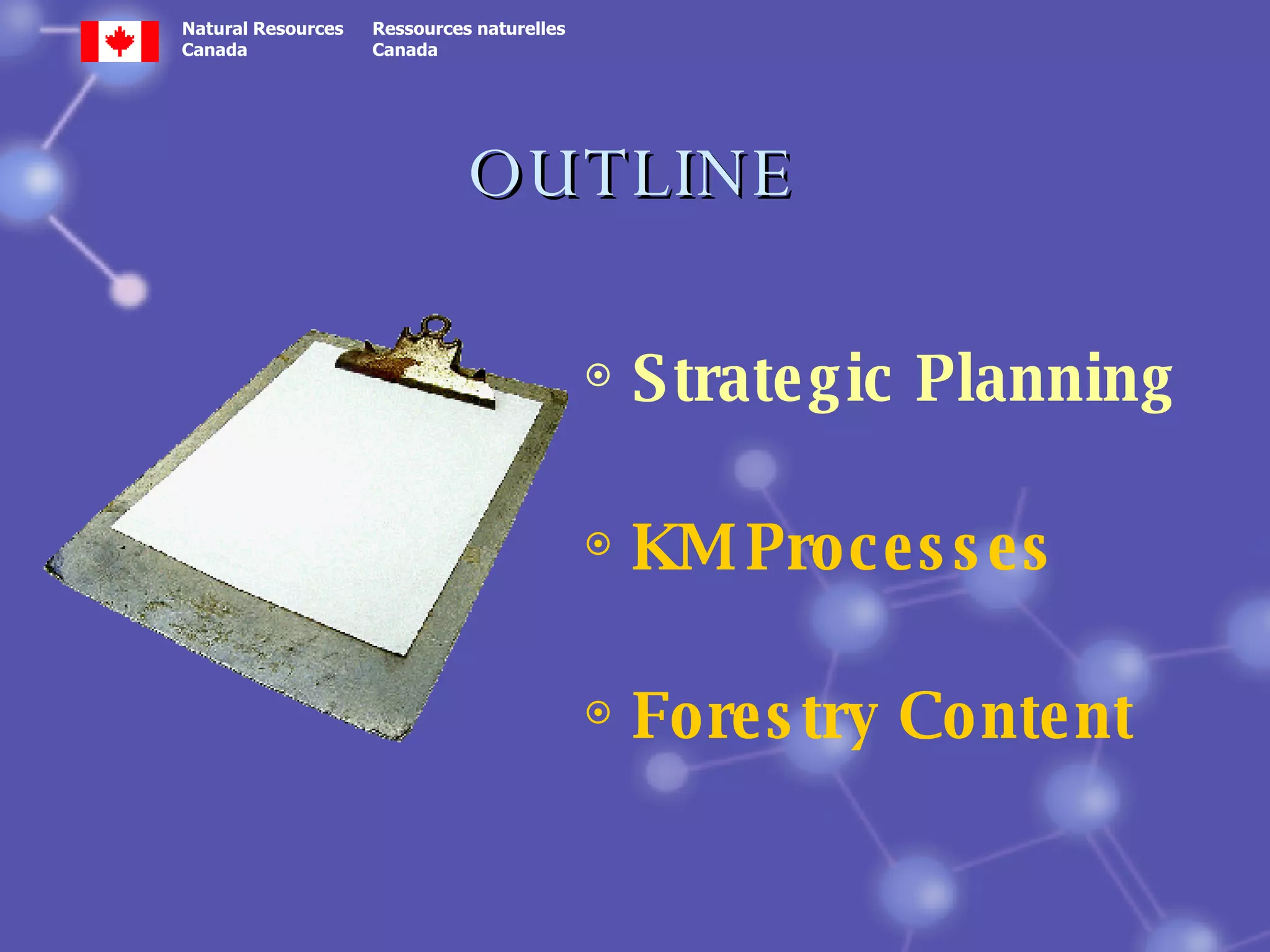 OUTLINE Strategic Planning KM Processes  Forestry Content 