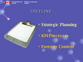 OUTLINE Strategic Planning KM Processes  Forestry Content 
