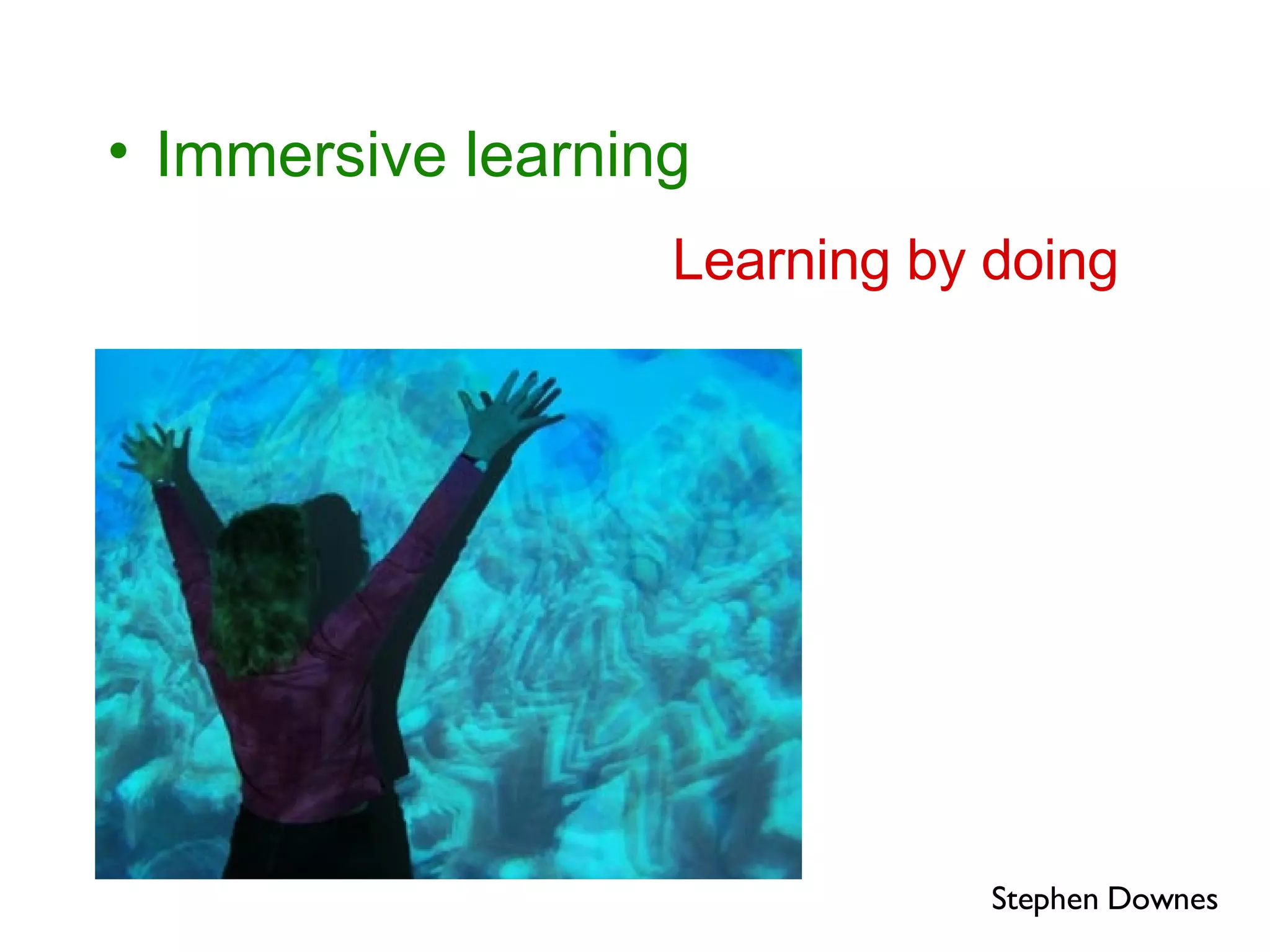 Immersive learning Learning by doing Stephen Downes 