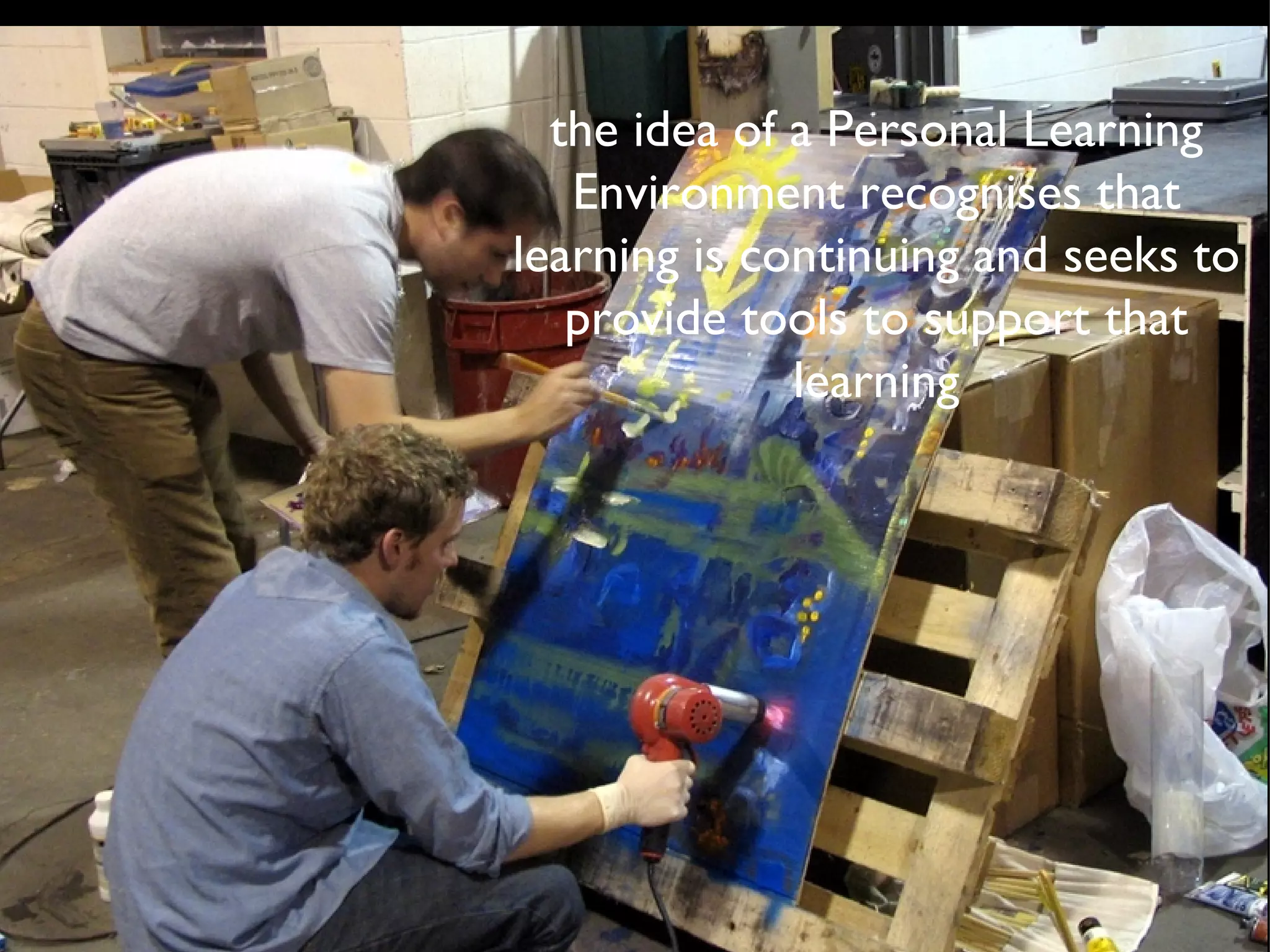 the idea of a Personal Learning Environment recognises that learning is continuing and seeks to provide tools to support that learning 