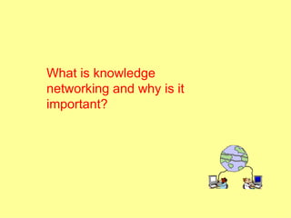 What is knowledge networking and why is it important? 
