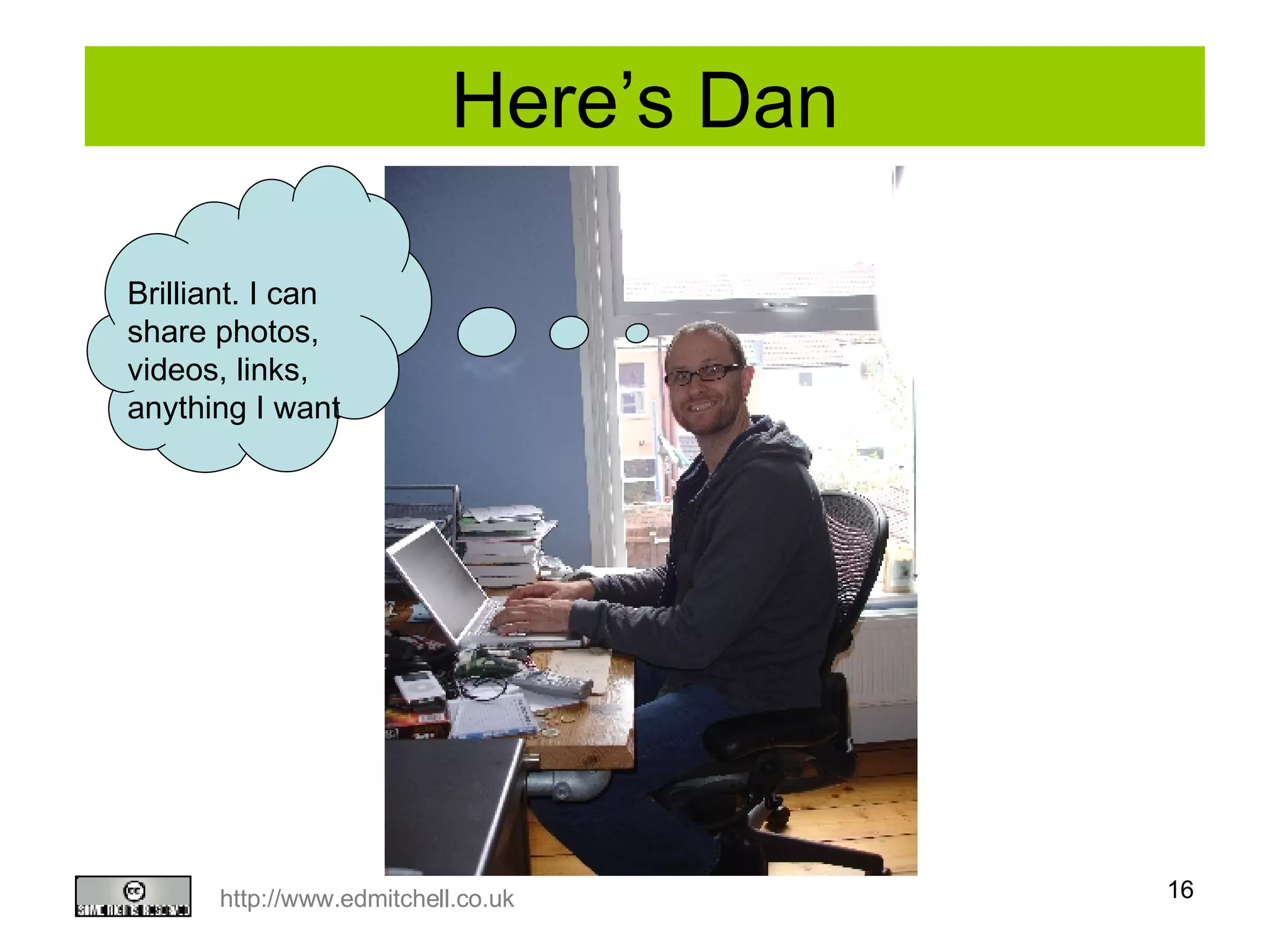 Here’s Dan Brilliant. I can share photos, videos, links, anything I want 