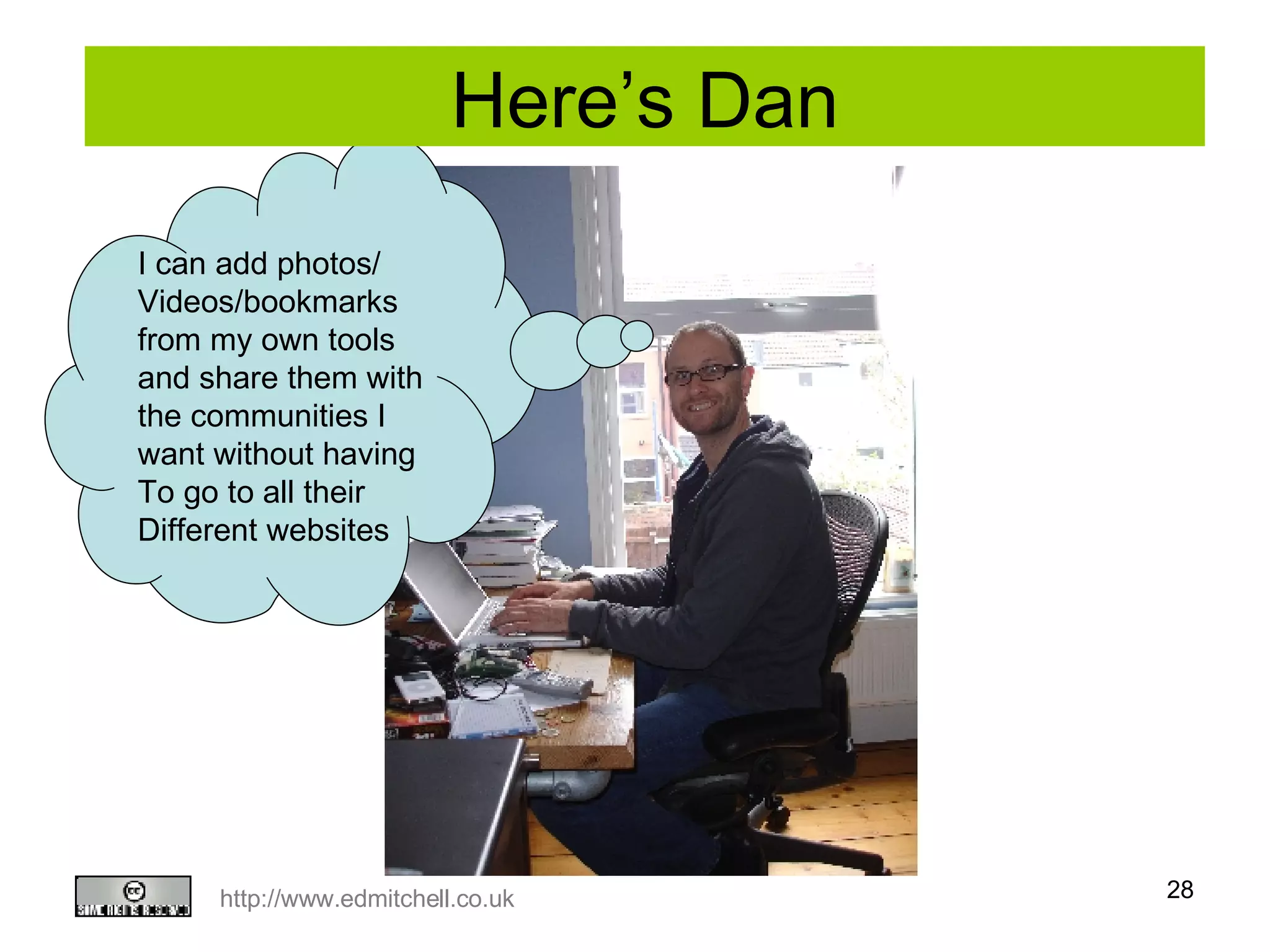 Here’s Dan I can add photos/ Videos/bookmarks from my own tools and share them with the communities I want without having To go to all their Different websites 