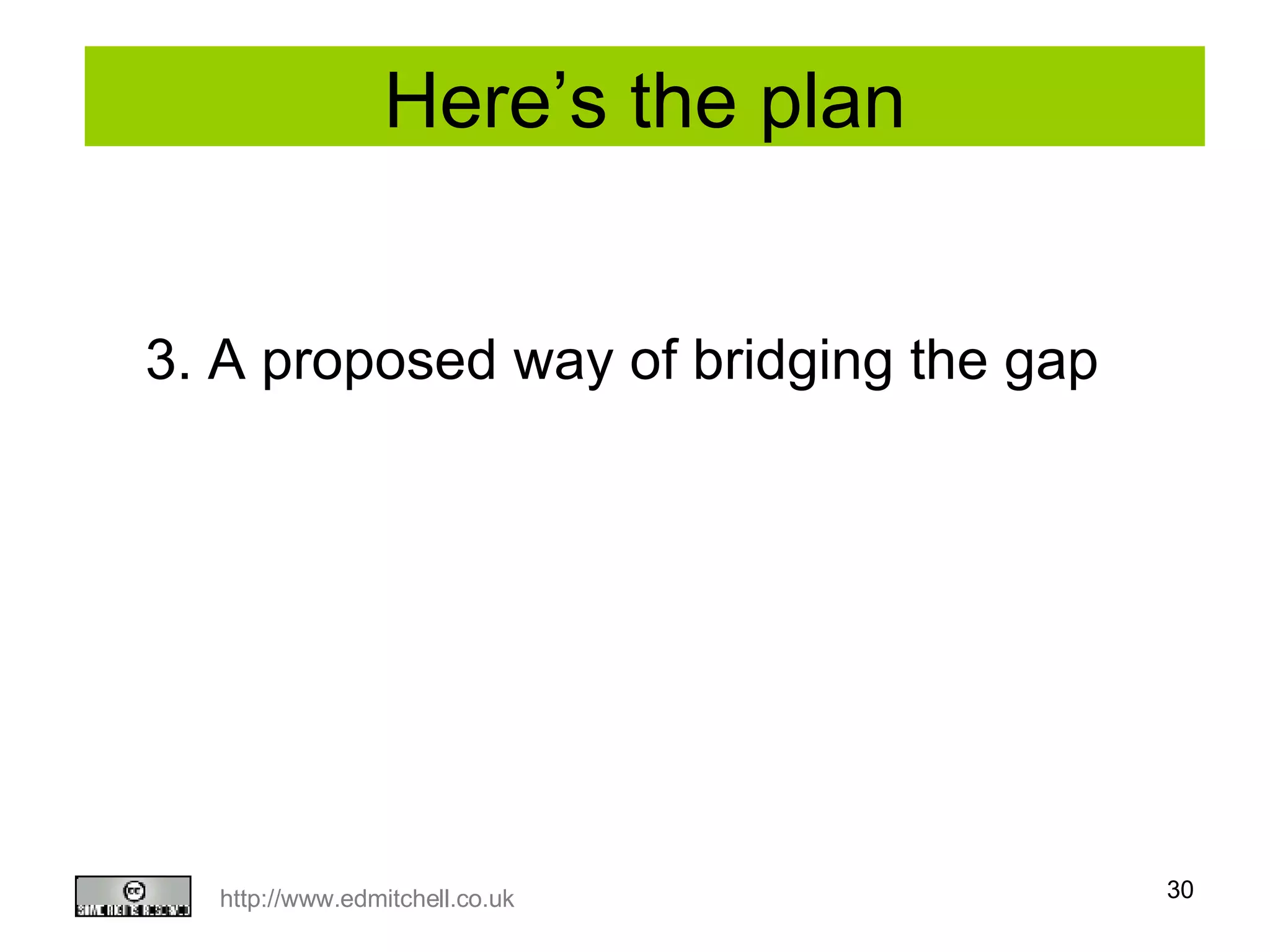 Here’s the plan 3. A proposed way of bridging the gap 