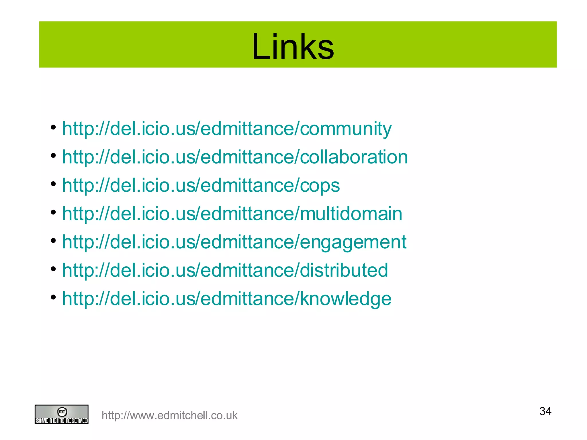Links  http://del.icio.us/edmittance/community http://del.icio.us/edmittance/collaboration http://del.icio.us/edmittance/cops http://del.icio.us/edmittance/multidomain http://del.icio.us/edmittance/engagement http ://del.icio.us/edmittance/distributed http://del.icio.us/edmittance/knowledge 