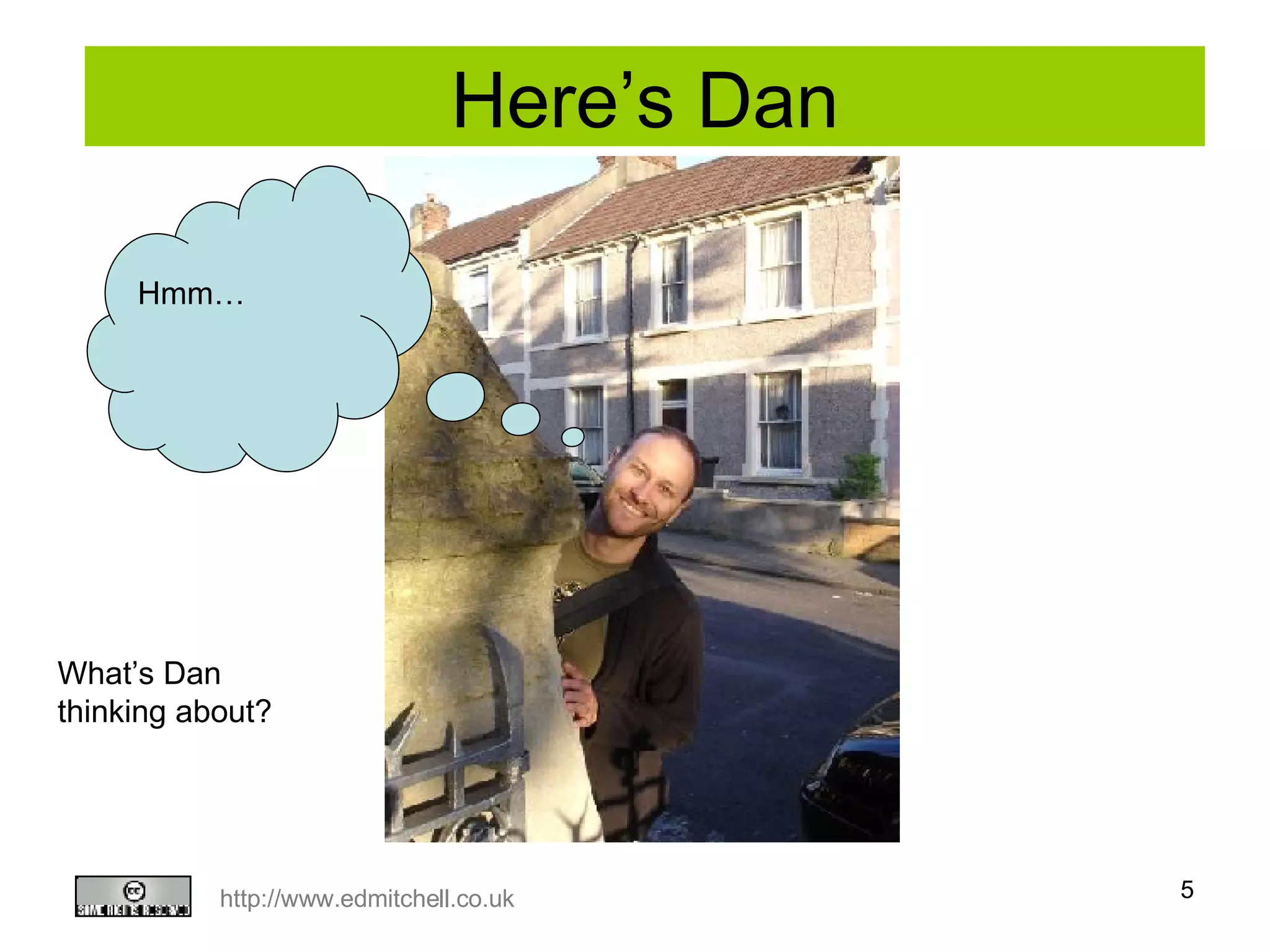 Here’s Dan Hmm… What’s Dan thinking about?  