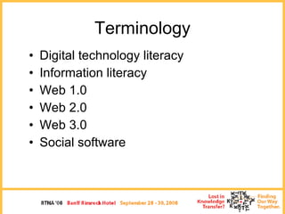 Terminology <ul><li>Digital technology literacy </li></ul><ul><li>Information literacy </li></ul><ul><li>Web 1.0 </li></ul...