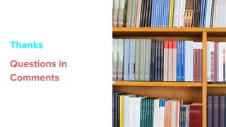 Thanks
Questions in
Comments
 